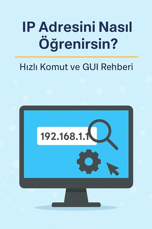 IP Adresini Nasıl Öğrenirsin? — Hızlı Komut ve GUI Rehberi